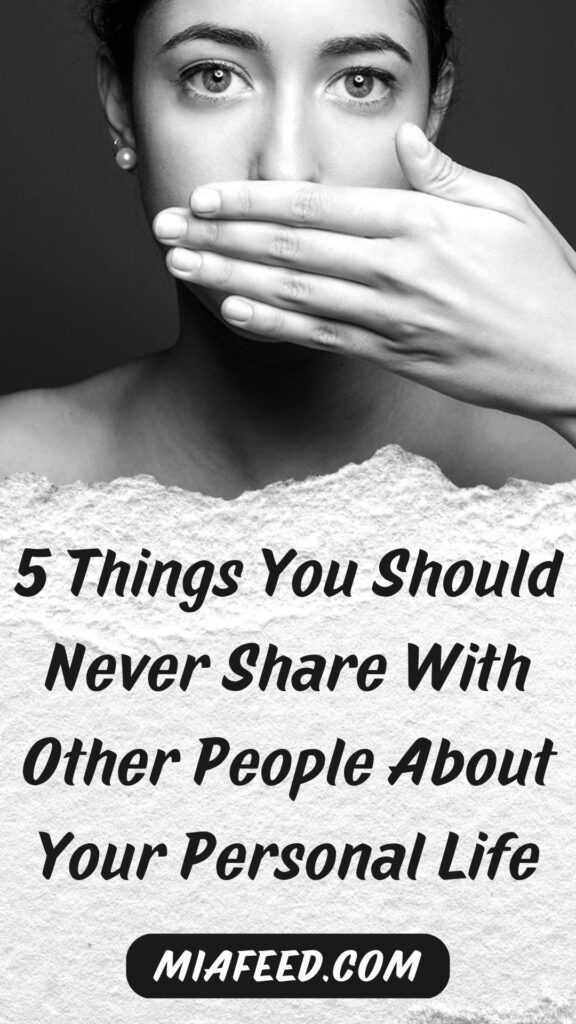 5 Things You Should Never Share With Other People About Your Personal Life Mia Feed 